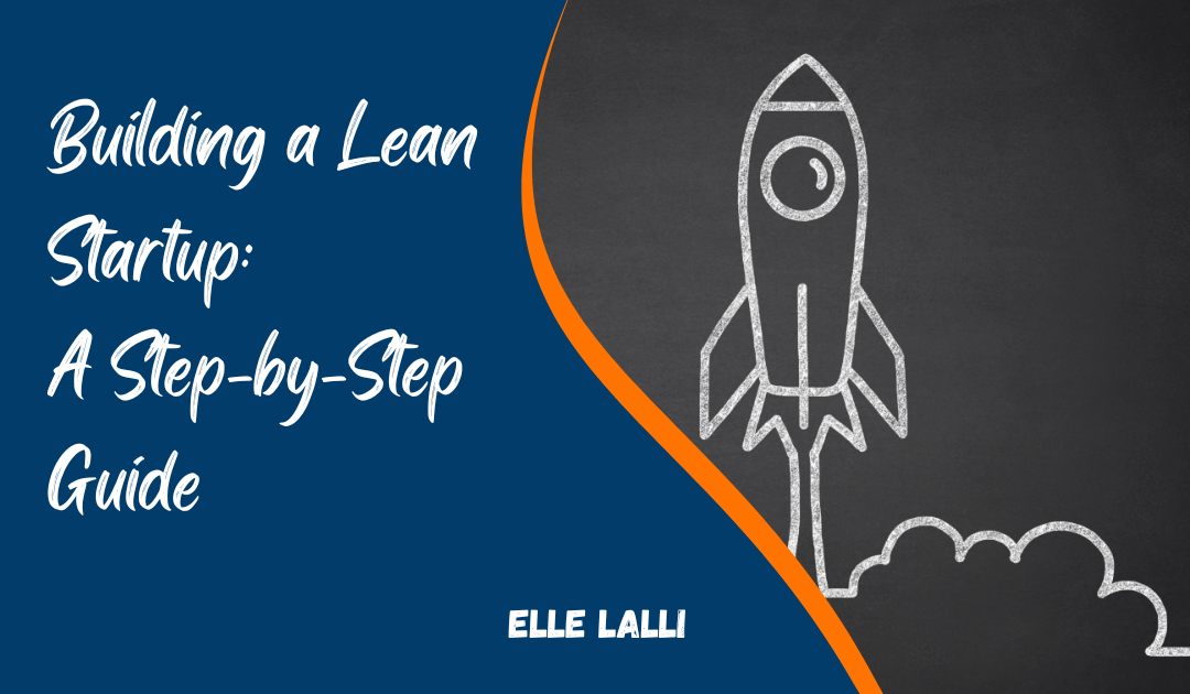 Building a Lean Startup: A Step-by-Step Guide